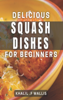 Delicious Squash Dishes for Beginners