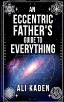 Eccentric Father's Guide to Everything