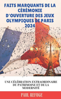 Faits Marquants de la Cérémonie D'ouverture des Jeux Olympiques de Paris 2024: Une Célébration Extraordinaire du Patrimoine et de la Modernité