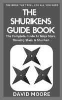 Shurikens Guide Book: The Complete Guide To Ninja Stars, Thowing Stars, & Shuriken