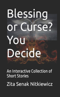 Blessing or Curse? You Decide: An Interactive Collection of Short Stories