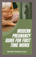 Modern Pregnancy Guide for First Time Moms: A Step by Step Guide to keeping a Healthy Pregnancy