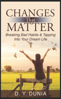 Changes that Matter: Breaking Bad Habits & Tapping Into Your Dream Life