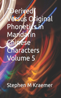 Derived Versus Original Phonetics in Mandarin Chinese Characters Volume 5