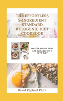 The Effortless 5-Ingredient Standard Ketogenic Diet Cookbook