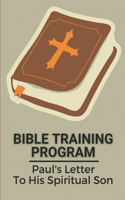 Bible Training Program: Paul's Letter To His Spiritual Son: Book Of The Bible