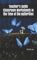 Teacher's Guide Classroom Worksheets In the Time of the Butterflies