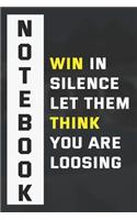Win In Silence Let Them Think You Are Loosing Notebook