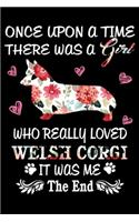 Once Upon A Time There Was A Girl Who Really Loved Welsh Corgi It Was Me The End