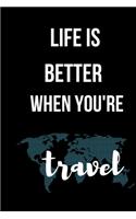 Life Is Better When You're travel