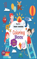 My first basic concept coloring book for kids: Big Activity Workbook, Fun with Numbers, Letters, Shapes, Colors(Smart kids)