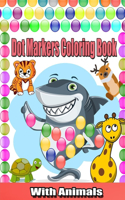 Dot Markers Coloring Book With Animals: Cute Animals Coloring Book For Toddlers;Paint Daubers Marker Art Creative Kids Activity Book; Easy Guided BIG DOTS;Coloring Pages for Toddlers Age 2