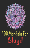 100 Mandala for Lloyd: Adult Coloring Book, 100 UNIQUE MANDALAS Gift for Lloyd, stress relief coloring books for adults, World's Most Beautiful Mandalas for Stress Relief 