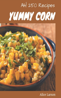 Ah! 250 Yummy Corn Recipes