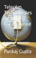 Telecom Technologies simplified for everyone: Evolution of technologies and services
