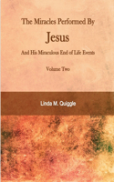 Miracles Performed by Jesus and His Miraculous End of Life Events - Volume Two