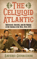 Celluloid Atlantic: Hollywood, Cinecittà, and the Making of the Cinema of the West, 1943-1973