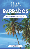 Updated Barbados Vacation Guide 2024: Unveiling The Soul of The Caribbean Islands, With Insider Tips, Breathtaking Beaches, Must See Attraction, Top Things To Do, Festivals and Vibrant C