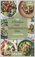 Effortless Anti-Inflammatory Diet Cookbook: Nourish Your Body, Boost Your Immune System, and Reduce Inflammation with Quick, Delicious Recipes includes a 31-Day Meal Plan