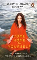 Come Home to Yourself: Wisdom for Life from the Parmarth Niketan Ashram Paperback â€“ 23 August 2019