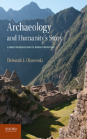 Archaeology and Humanity's Story: A Brief Introduction to World Prehistory