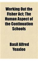 Working Out the Fisher ACT; The Human Aspect of the Continuation Schools