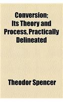 Conversion; Its Theory and Process, Practically Delineated: (English)