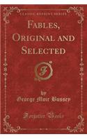 Fables, Original and Selected (Classic Reprint)