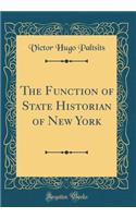 The Function of State Historian of New York (Classic Reprint)