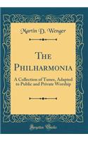 The Philharmonia: A Collection of Tunes, Adapted to Public and Private Worship (Classic Reprint)