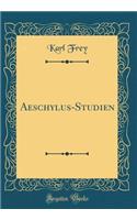 Aeschylus-Studien (Classic Reprint)