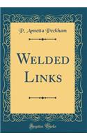 Welded Links (Classic Reprint)
