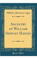 Ancestry of William Shipley Haines (Classic Reprint)
