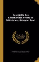 Geschichte Des Römanischen Rechts Im Mittelalters, Siebenter Band