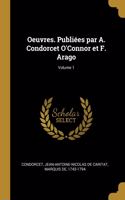 Oeuvres. Publiées par A. Condorcet O'Connor et F. Arago; Volume 1