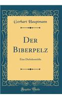 Der Biberpelz: Eine Diebskomödie (Classic Reprint)