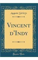 Vincent d'Indy (Classic Reprint)