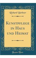 Kunstpflege in Haus und Heimat (Classic Reprint)
