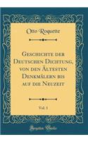 Geschichte Der Deutschen Dichtung, Von Den Ã?ltesten DenkmÃ¤lern Bis Auf Die Neuzeit, Vol. 1 (Classic Reprint)