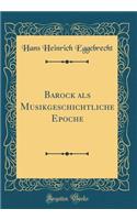 Barock ALS Musikgeschichtliche Epoche (Classic Reprint)