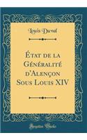 Ã?tat de la GÃ©nÃ©ralitÃ© d'AlenÃ§on Sous Louis XIV (Classic Reprint)