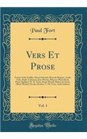 Vers Et Prose, Vol. 1: Francis Vielé-Griffin, Marcel Schwob, Henri de Régnier, André Gide, Émile Verhaeren, Jean Moréas, Maurice Maeterlinck, Pierre Quillard, W.-B. Yeats, Stuart Merrill, Robert de Souza, Albert Mockel, Nicolas Deniker, T. De Visan