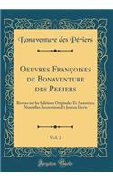 Oeuvres Françoises de Bonaventure des Periers, Vol. 2: Revues sur les Éditions Originales Et Annotées; Nouvelles Recreations Et Joyeux Devis (Classic Reprint)