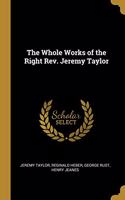 Whole Works of the Right Rev. Jeremy Taylor