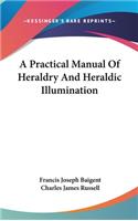 Practical Manual Of Heraldry And Heraldic Illumination