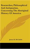 Researches, Philosophical And Antiquarian, Concerning The Aboriginal History Of America