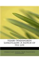 Henry Wadsworth Longfellow: A Sketch of His Life