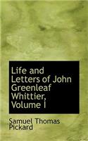 Life and Letters of John Greenleaf Whittier, Volume I