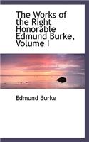 The Works of the Right Honorable Edmund Burke, Volume I