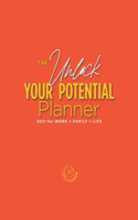 The Unlock Your Potential Planner - 2021 for Work + Family + Life